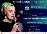 "Pastorałka, kolęda, czy współczesne christmas song?". Warsztaty wokalne z Ewą Urygą