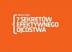 7 sekretów efektywnego ojcostwa. Warsztaty dla mężczyzn 18 i 19 marca