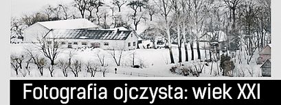 Fotografia ojczysta, wiek XXI. Wystawa w Galerii Na Starówce, od 14 marca do 5 kwietnia. Wstęp wolny