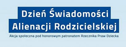 Dzień Świadomości Alienacji Rodzicielskiej.  Akcja społeczna pod honorowym patronatem Rzecznika Praw Dziecka