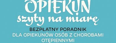 Bezpłatny podręcznik dla opiekunów osób z chorobami otępiennymi