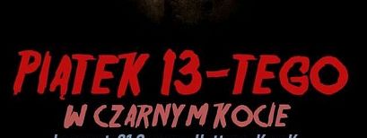 13-tego w Czarnym Kocie, miauu...