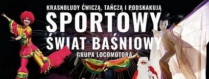 Niecodzienny spektakl. Sportowy świat baśniowy