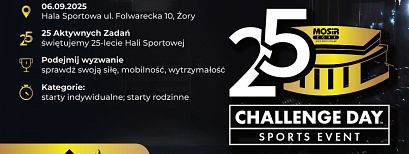 CHALLENGE DAY SPORTS EVENT ŻORY 2025. Z okazji 25 lecia Hali Sportowej w Żorach