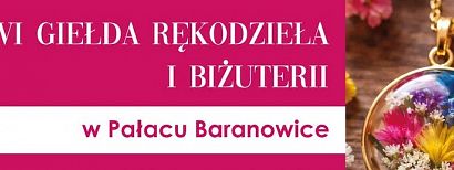 Zapraszamy na VI Giełdę Rękodzieła i Biżuterii w Pałacu Baranowice