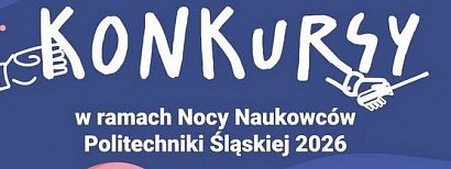  Ogólnopolskie Konkursy Nocy Naukowców Politechniki Śląskiej 2026. Zaproszenie do udziału dla uczniów, nauczycieli oraz rodziców